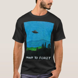 ICH WILL, UM T - Shirt-Schwarzes ZU VERGESSEN T-Shirt