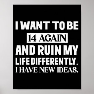 Ich will wieder 14 sein und mein Leben anders ruin Poster
