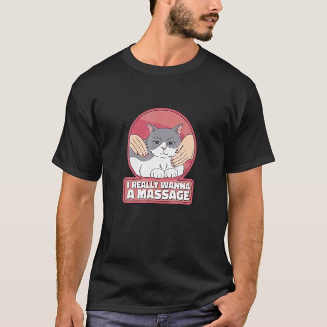 Ich will wirklich eine Massage Katze Pet T-Shirt (Vorderseite)