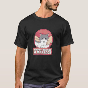 Ich Will Wirklich Eine Massage Katze Streicheln T-Shirt