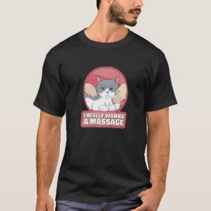 Ich Will Wirklich Eine Massage Katze Streicheln T-Shirt