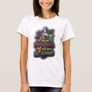 ICH WILL WODKA TRINKEN UND SCHLECHTE ENTSCHEIDUNGE T-Shirt