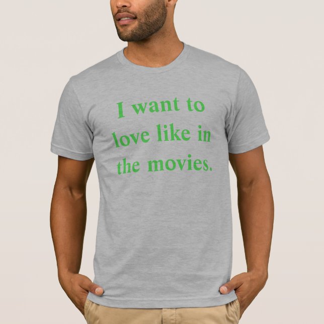 Ich will zur Liebe wie in den Filmen T-Shirt (Vorderseite)