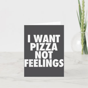 Ich will Zza, keine Gefühle - Lustiger Foodie-Spru Karte