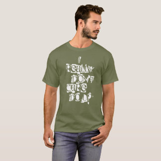Ich wirklich interessiere mich nicht tue u? T-Shirt