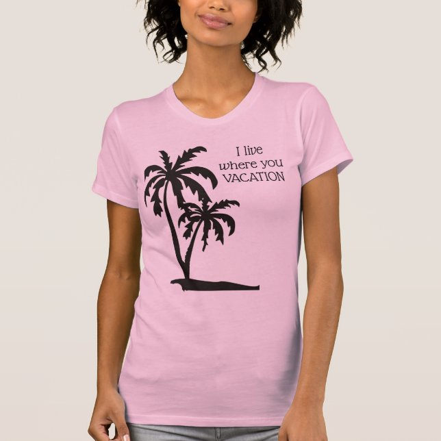 Ich wohne dort, wo Sie Urlaub T - Shirt (Vorderseite)