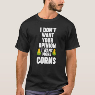 Ich woll deine Meinung nicht, ich wollte mehr Mais T-Shirt