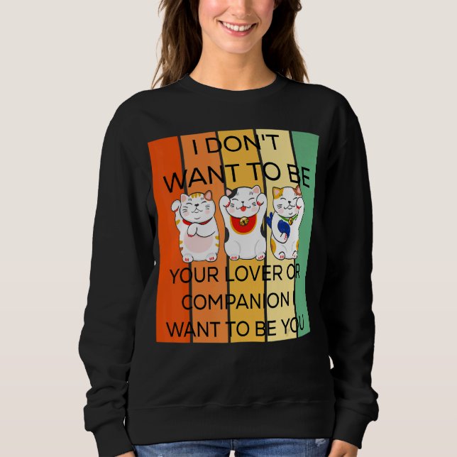 Ich Woll nicht, dein oder dein Begleiter zu sein,  Sweatshirt (Vorderseite)