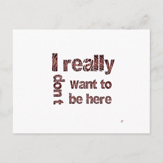 Ich Woll wirklich nicht, hier zu sein Postkarte (Vorderseite)