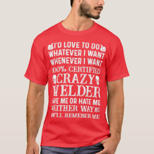 Ich Wollte 100 zertifizierte Crazy Welder Proud We T-Shirt