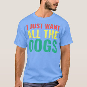 Ich Wollte alle Hunde Funny Dog Lover Hunde Besitz T-Shirt