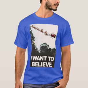 Ich Wollte, an den Weihnachtsmann zu glauben T-Shirt