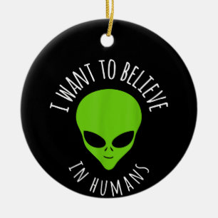 Ich wollte an menschliche Gift Funny UFO Alien zu Keramik Ornament