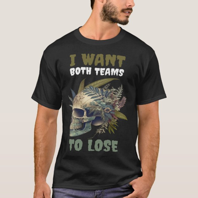 Ich Wollte beiden Teams, zwei zu verlieren T-Shirt (Vorderseite)