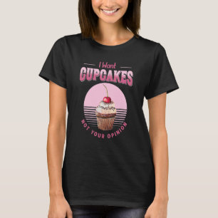 Ich Wollte Cupcakes nicht deine Meinung T-Shirt