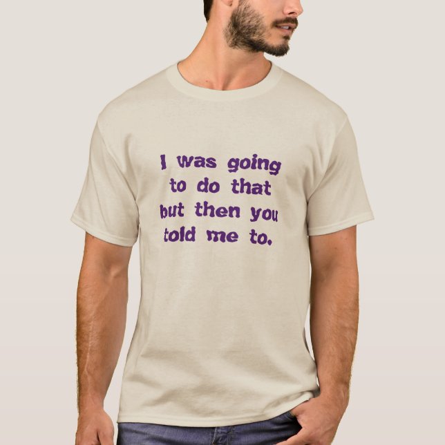 Ich wollte das tun... T-Shirt (Vorderseite)