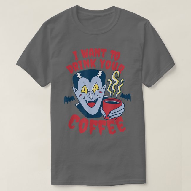 Ich Wollte, deinen Kaffee-Vampir-Kaffee zu trinken T-Shirt (Design vorne)