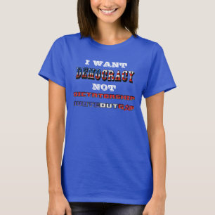 ICH WOLLTE DEMOKRATIE NICHT DIKATORSCHAFT #VOTEOUT T-Shirt