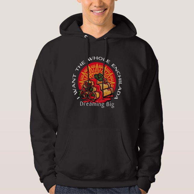 Ich Wollte die ganze Enchilada - träumen Big Hoodie (Vorderseite)