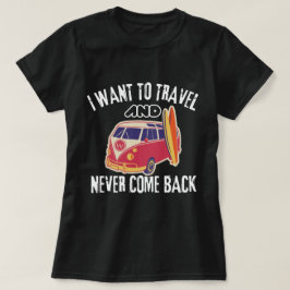Ich Wollte, die Welt zu bereisen und nie wieder zu T-Shirt