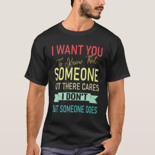 Ich Wollte dir zu wissen, dass mir jemand etwas au T-Shirt