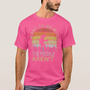 Ich Wollte, dort zu sein, wo die Leute nicht sind T-Shirt