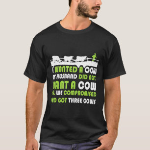 Ich wollte eine Kuh, mein Mann wollte keine Kuh T-Shirt