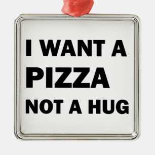 Ich Wollte eine Pizza nicht umarmen Ornament Aus Metall