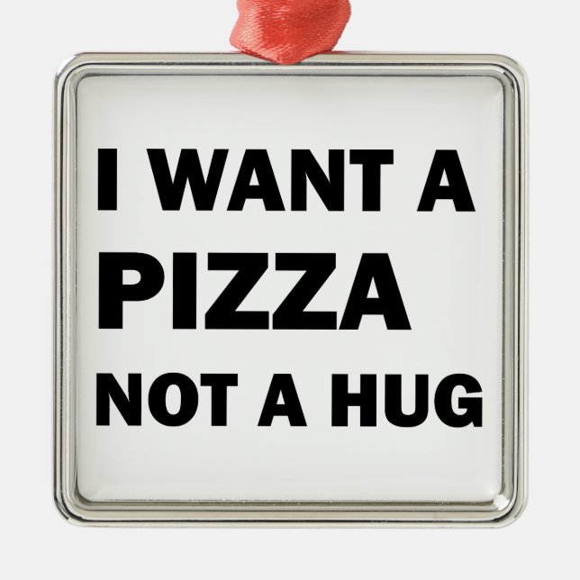 Ich Wollte eine Pizza nicht umarmen Ornament Aus Metall (Vorne)