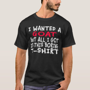 Ich Wollte eine Ziege, aber alles, was ich Got, wa T-Shirt