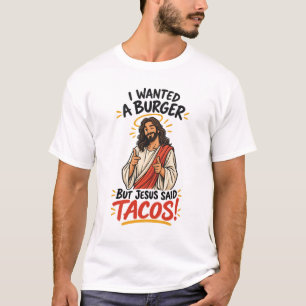 Ich wollte einen Burger, aber Jesus sagte Tacos! T-Shirt
