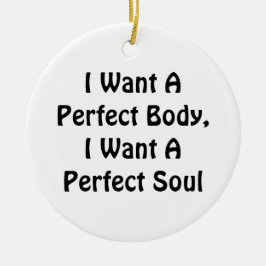 Ich Wollte einen perfekten Körper, ich Wollte ein Keramik Ornament