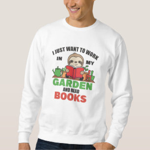 Ich Wollte einfach, in meinem Garten zu arbeiten u Sweatshirt