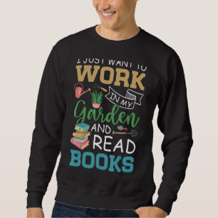 Ich Wollte einfach, in meinem Garten zu arbeiten u Sweatshirt