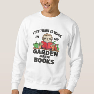 Ich Wollte einfach, in meinem Garten zu arbeiten u Sweatshirt