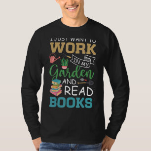 Ich Wollte einfach, in meinem Garten zu arbeiten u T-Shirt