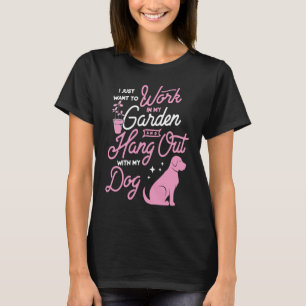 Ich Wollte einfach, in meinem Garten zu arbeiten u T-Shirt