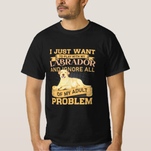 Ich Wollte einfach mit meinem Labrador zu spielen T-Shirt