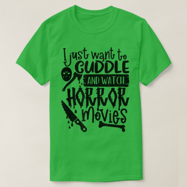 Ich Wollte einfach zu Cuddle und schaue Horror-Fil T-Shirt (Design vorne)