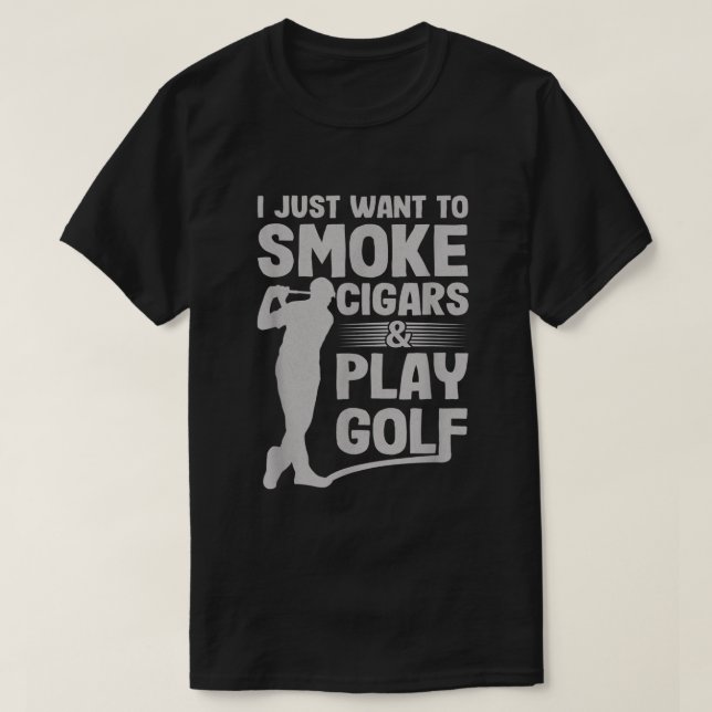 Ich Wollte einfach zu rauchen Zigarren und spiele  T-Shirt (Design vorne)