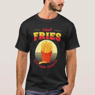 Ich Wollte Fries nicht Ihre Meinung Fast Food Fran T-Shirt
