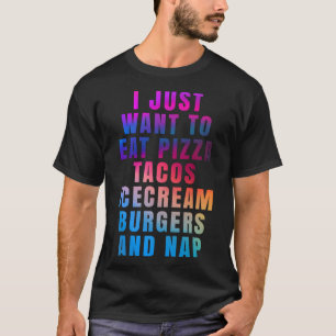 Ich wollte gerade, Pizza-Tacos-Eis-Burger zu essen T-Shirt
