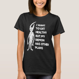 Ich Wollte gesund zu essen, aber mein Dämon hat an T-Shirt