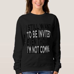 Ich Wollte immer noch, eingeladen zu werden, obwoh Sweatshirt