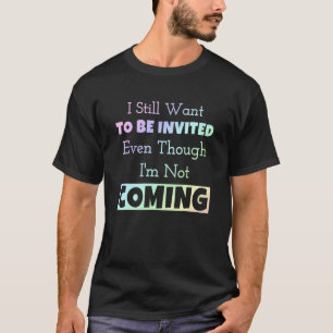 Ich Wollte immer noch, eingeladen zu werden, obwoh T-Shirt