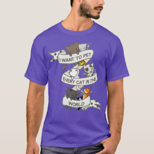 Ich wollte, jede Katze auf der Welt zu streicheln T-Shirt