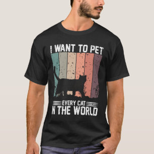 Ich wollte, jede Katze auf der Welt zu streicheln T-Shirt