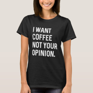 Ich Wollte Kaffee nicht deine Meinung T-Shirt