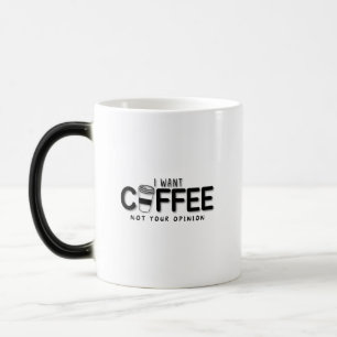 Ich Wollte Kaffee nicht deine Meinung Verwandlungstasse