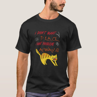 Ich Wollte keinen Frieden, den ich immer Probleme  T-Shirt